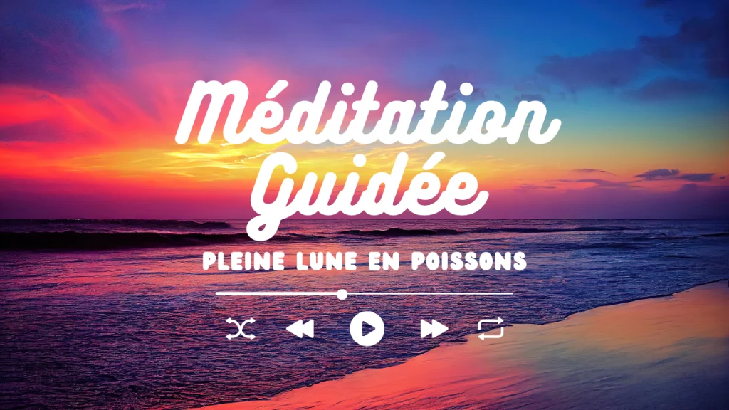 méditation pleine lune poissons